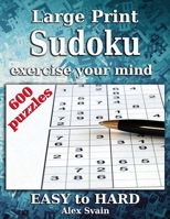 Large Print Sudoku: Exercise Your Mind 600 Sudoku Puzzle for Adults Easy Medium Hard level B088N68LLT Book Cover