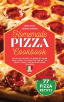 Homemade Pizza Cookbook: The best Recipes to Bake at Home and Secrets to Master the Art of Traditional Italian Pizza and Focaccia 1801649847 Book Cover