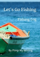 Let's Go Fishing: 7 x 10 Fishing Log/Location/Date/Companions/Water & Air Temps/Hours Fished/Wind Direction & Speed/Humidity/Moon & Tide Phase/ Species/Bait/Length/Weight/Time 1702503054 Book Cover