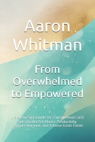 From Overwhelmed to Empowered: A Step-by-Step Guide for Entrepreneurs and Side Hustlers to Master Productivity, Conquer Burnout, and Achieve Goals Faster B0GNJNJ134 Book Cover