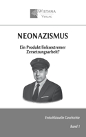 Neonazismus: Ein Produkt linksextremer Zersetzungsarbeit? (Entschlüsselte Geschichte) (German Edition) 3952495387 Book Cover