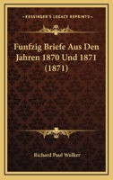 F�nfzig Briefe Aus Den Jahren 1870 Und 1871 (Classic Reprint) 1246320908 Book Cover