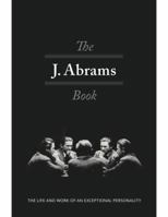 The J. Abrams Book: The Life and Work of an Exceptional Personality 0997819006 Book Cover