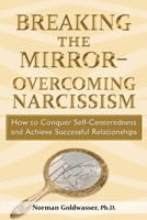 Breaking the Mirror-Overcoming Narcissism: How to Conquer Self-Centeredness and Achieve Successful Relationships 0578903245 Book Cover