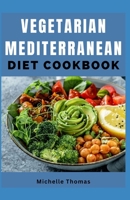 Vegetarian Mediterranean Diet Cookbook: 50+ Simple Healthy Recipes for living well B0CFWVZ2NZ Book Cover