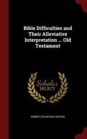 Bible Difficulties and Their Alleviative Interpretation ... Old Testament 3337099858 Book Cover