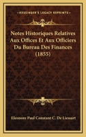 Notes Historiques Relatives Aux Offices Et Aux Officiers Du Bureau Des Finances (1855) 116752053X Book Cover