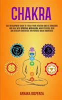 Chakra: Self Development Guide to Evolve Your Intuition and Be Conscious and Heal With Spiritual Meditation, Manifestation, Reiki and Develop Confidence and Psychic Brain Awareness 1999230892 Book Cover