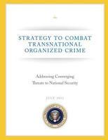 Strategy to Combat Transnational Organized Crime: Addressing Converging Threats to National Security 1490547452 Book Cover