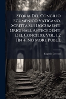 Storia Del Concilio Ecumenico Vaticano, Scritta Sui Documenti Originali. Antecedenti Del Concilio. Vol. 1,2 [In 4. No More Publ.]. (Italian Edition) 1023929058 Book Cover