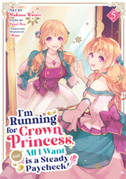 I'm Running for Crown Princess, but All I Want is a Steady Paycheck! (Manga) Vol. 5 B0H977J7D1 Book Cover