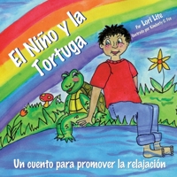 El Nino y La Tortuga: Un Cuento de Relajacion Disenada Para Ayudar a Los Ninos Incrementar Su Creatividad Mientras Disminuyen Los Niveles de Estres y Ansiedad 1937985172 Book Cover