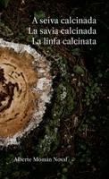 A seiva calcinada. La savia calcinada. La linfa calcinata (Italian Edition) 1291843132 Book Cover