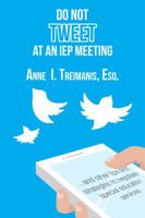 Do Not Tweet at an IEP Meeting: And Other Tips and Strategies to Negotiate Special Education Services 099818750X Book Cover