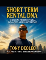 Short Term Rental DNA: Unlock the Blueprint for Profitable Vacation and Corporate Rentals B0H3VF119Z Book Cover