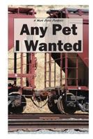 Any Pet I Wanted 1478217898 Book Cover