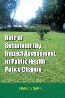 Role of Sustainability Impact Assessment in Public Health Policy Change 9983946068 Book Cover