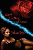 Velvet, Leather, and Roses 1934475246 Book Cover