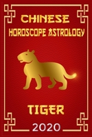 Chinese Horoscope & Astrology Tiger 2020: Monthly Astrological Forecasts for Every Zodiac Sign for How To Plan My Life For The Future 2020 B0848N9LPV Book Cover