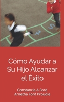 Cómo Ayudar a Su Hijo Alcanzar el Éxito (Spanish Edition) 9962123151 Book Cover