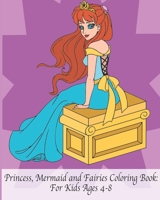 Princess, Mermaid and Fairies Coloring Book: For Kids Ages 4-8 B09FS5DP3F Book Cover