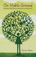On Stable Ground: Helping Good Parents Become Extraordinary B0C5SD5NDQ Book Cover