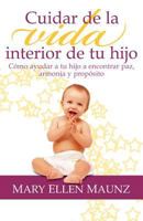 Cuidar de la vida interior de tu hijo - Cómo ayudar a tu hijo a encontrar paz, armonía y propósito 1477434240 Book Cover