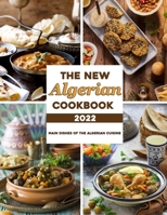 The New Algerian Cookbook 2022: Main Dishes Of The Algerian Cuisine B09VWRZ9WV Book Cover