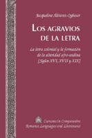 Los Agravios de la Letra: La Letra Colonial Y La Formaci�n de la Alteridad Afro-Andina [Siglos XVI, XVII Y XIX] 1433132834 Book Cover