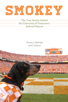 Smokey: The True Stories behind the University of Tennessee’s Beloved Mascot 1572339179 Book Cover