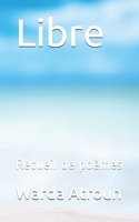 Libre: Recueil de poèmes B086Y7DT2G Book Cover