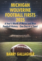 Michigan Wolverine Football Firsts 2025: A Year's Worth of Maize and Blue Football History - One Day at a Time! B0DS13TLZM Book Cover