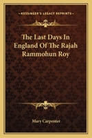 The last Days in England of the Rajah Rammohun Roy 1016660073 Book Cover