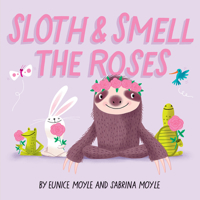 Sloth and Smell the Roses (A Hello!Lucky Book) 1419740490 Book Cover