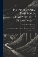 Pennsylvania Railroad Company Test Department: Locomotive Testing Plant At Altoona, Penna. Tests Of An E2a Locomotive, 1910 1022287052 Book Cover