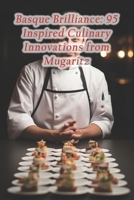 Basque Brilliance: 95 Inspired Culinary Innovations from Mugaritz B0CRWDG835 Book Cover