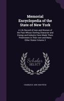 Memorial Encyclopedia of the State of New York: A Life Record of Men and Women of the Past Whose Sterling Character and Energy and Industry Have Made Them Preeminent in Their Own and Many Other States 1359208232 Book Cover