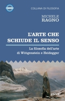 L’arte che schiude il senso. La filosofia dell’arte di Wittgenstein e Heidegger 8833634760 Book Cover