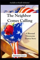 The Neighbor Comes Calling: A Bisexual Threesome Erotica Story 1693627094 Book Cover