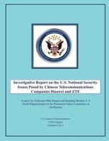 Investigative Report on the U.S. National Security Issues Posed by Chinese Telecommunications Companies Huawei and Zte 1490478663 Book Cover