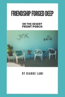 Friendship Forged Deep: On The Desert Front Porch B089TWPTX5 Book Cover