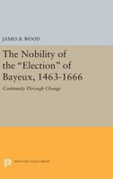 The nobility of the election of Bayeux, (France) 1463 - 1666: Continuity through change 0691052948 Book Cover