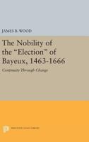 The nobility of the election of Bayeux, (France) 1463 - 1666: Continuity through change 0691616035 Book Cover