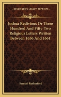 Joshua Redivious Or Three Hundred And Fifty-Two Religious Letters Written Between 1636 And 1661 1172914087 Book Cover