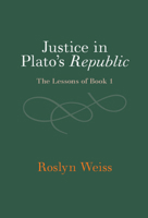 Justice in Plato's Republic: The Lessons of Book 1 1009466526 Book Cover