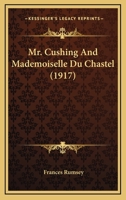 Mr. Cushing And Mademoiselle Du Chastel 1164185705 Book Cover