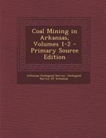 Coal Mining in Arkansas, Volumes 1-2 - Primary Source Edition 1293628522 Book Cover