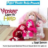 Monkeys Learn to Help: Puppet Theater Books Presents Funny Illustrated Bedtime Picture Values Book for Ages 3-8 1530691818 Book Cover