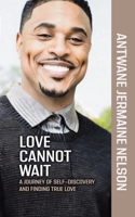 Love Cannot Wait: A Journey of Self-Discovery and Finding True Love B0GVGC3DKR Book Cover