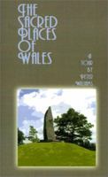 The Sacred Places of Wales: A Modern Pilgrimage 0759607850 Book Cover